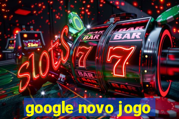 google novo jogo